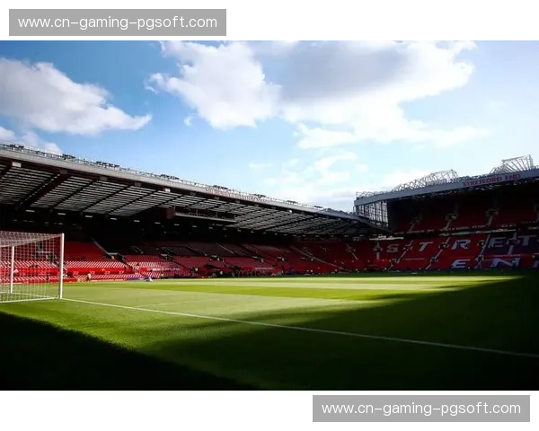 赛后分析指出 曼联本轮主场门票售罄 助力商业收入 赛后分析指出 曼联本轮主场门票售罄 助力商业收入